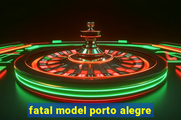 fatal model porto alegre